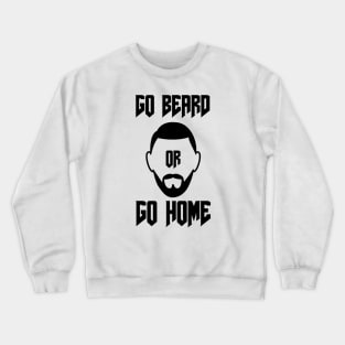 Go Beard OR Go Home Crewneck Sweatshirt